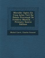 Mireille: Op�ra En Cinq Actes Tir� Du Po�me Proven�al De Fr�d�ric Mistral... 1294574957 Book Cover