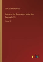 Decretos del Rey nuestro señor Don Fernando VII: Tomo 15 3368107577 Book Cover