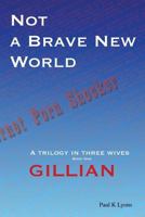 Not a Brave New World - Gillian: A trilogy in three wives 0954827015 Book Cover