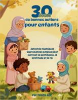 30 Jours de Bonnes Actions pour Enfants: Activités Islamiques Quotidiennes Simples pour Cultiver la Gentillesse, la Gratitude et la Foi B0G4L98GWD Book Cover