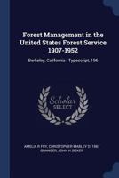 Forest Management in the United States Forest Service 1907-1952: Berkeley, California : typescript, 196 1376870606 Book Cover