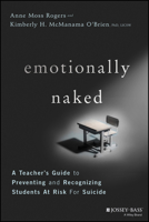Emotionally Naked: A Teacher's Guide to Preventing and Recognizing Students at Risk for Suicide 1119758300 Book Cover
