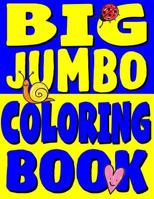 Big Jumbo Coloring Book: HUGE Toddler Coloring Book with 150 Illustrations: Perfect Kids Coloring Book or Gift for Preschool Boys & Girls (Toddler Coloring Books) (Volume 4) 1978175469 Book Cover