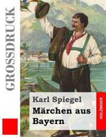 Märchen aus Bayern (Großdruck) 1495973220 Book Cover