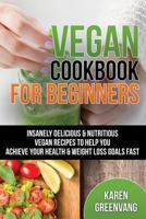 Vegan Cookbook for Beginners: Insanely Delicious and Nutritious Vegan Recipes for Health & Weight Loss 191351756X Book Cover