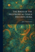 The Birds of the Neotropical Genus Deconychura 1025304381 Book Cover