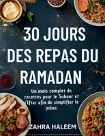 30 jours des repas du Ramadan: Un mois complet de recettes pour le Suhoor et l'Iftar afin de simplifier le jeûne. (Série Ramadan) (French Edition) B0G5XJ2XQ3 Book Cover
