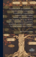 Genealogy of LaMaster, Leamasters, Lamaster, Lemaster, Lamaistre, Lamaitre [sic] and Associated Families, Including Acton, Boyd, Cagle, Chasteen, Gladden, Kimberlin, Montgomery, Sitler [and] Whitlatch 1019367466 Book Cover