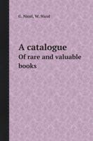 A Catalogue of Rare and Valuable Books 5518409281 Book Cover