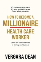 How to Become a Millionaire Health Care Worker B0CTLMSLDB Book Cover