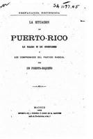 La Situacion de Puerto-Rico, Las Falacias de Los Conservadores Y Los Compromisos del Partido Radical 1533038295 Book Cover