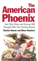 The American Phoenix: And Why China and Europe Will Struggle After the Coming Slump 1846685648 Book Cover