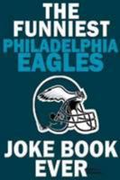 The Funniest Philadelphia Eagles Joke Book Ever 1300529571 Book Cover