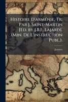 Histoire D'arménie, Tr. Par J. Saint-Martin [Ed. by J.B.F. Lajard]. (Min. De L'instruction Publ.). 1144078555 Book Cover