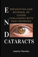 End Cataracts: Prevention and Reversal of Vision Challenges With Easy Remedies B0C4WZRR5V Book Cover