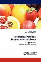 Prebiotics: Potential Substrate for Probiotic Organism: Prebiotics: Food for Probiotics 3844305386 Book Cover