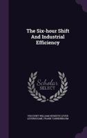 The six-hour shift and industrial efficiency 1147714967 Book Cover