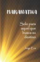 MARANATHA: Solo para aquel que busca su destino (Spanish Edition) B0BNV3GZF1 Book Cover
