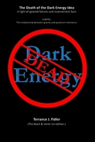 The Death of the Dark Energy Idea in light of ignored failures and inconvenient facts: The relationship between Gravity and Quantum Mechanics B08RGZC5N1 Book Cover