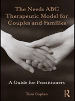 The Needs ABC Therapeutic Model for Couples and Families: A Guide for Practitioners 1135234124 Book Cover
