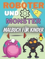Roboter und Monster Malbuch für Kinder: Malbuch für Jungen im Alter von 4 bis 8 Jahren B08FS48H8W Book Cover
