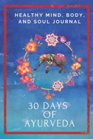 30 Days of Ayurveda: Ayurveda for Beginners: A Daily Journal, Planner, Diary to master your own daily Ayurveda routine, diet and understanding of Dosha types and energies. Features: Undated, beautiful 1692957597 Book Cover