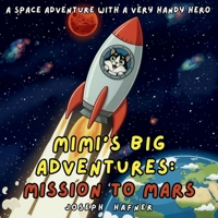 Mimi’s big Adventures: Mission to Mars: A Space Adventure with a Very Handy Hero B0GCFK6ZXG Book Cover