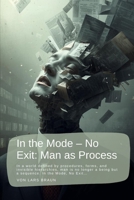 In the Mode – No Exit: Man as Process: In a world defined by procedures, forms, and invisible hierarchies, man is no longer a being but a sequence. In the Mode, No Exit… B0GHSNLSN9 Book Cover