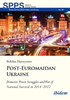Post-Euromaidan Ukraine: Domestic Power Struggles and War of National Survival in 2014–2022 3838217985 Book Cover