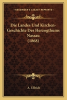 Die Landes Und Kirchen-Geschichte Des Herzogthums Nassau (1868) 1168485509 Book Cover