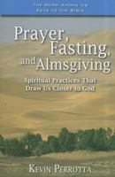 Prayer, Fasting, and Almsgiving: Spiritual Practices That Draw Us Closer to God 1593251971 Book Cover