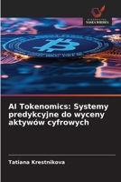 AI Tokenomics: Systemy predykcyjne do wyceny aktywów cyfrowych (Polish Edition) 6209607497 Book Cover