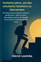 Fünfzehn Jahre, um das schulische Scheitern zu überwinden: Wir können den Kreislauf des Scheiterns durchbrechen – indem wir unsere Hausaufgaben ... Vertrauen auf Gott setzen. (German Edition) B0FP93436B Book Cover