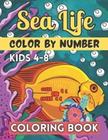 Sea Life Color By Number Coloring Book For Kids 4-8: Coloring Activity Book with Stress Relieving Underwater Designs for Kids, Teens, Seniors and Adults to Relax B09CV4VNDK Book Cover