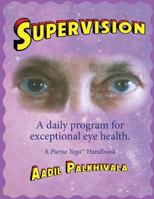 SuperVision: A daily program for exceptional eye health. A Purna(TM) Yoga Handbook. 097763051X Book Cover