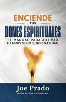 Enciende Tus Dones Espirituales: El Manual Para Activar Tu Ministerio Sobrenatural (Ignite Your Spiritual Gifts / Enciende Tus Dones Espirituales) (Spanish Edition) B0HLKDFZ15 Book Cover