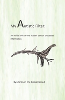 My Autistic Filter: An inside look at how one autistic person processes information 170360542X Book Cover