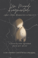 Un Mundo Fragmentado: ¿Qué estás dispuesto a hacer?: "Construyendo igualdad pieza por pieza" (Spanish Edition) B0DV9846Y3 Book Cover