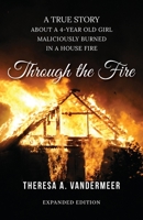 Through the Fire: About a Four Year Old Girl Maliciously Burned in a House Fire 1733348603 Book Cover