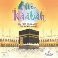 The Kaabah: My First Book about the Sacred House (Proud Muslim Kids) 1953836755 Book Cover