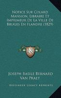 Notice Sur Colard Mansion, Libraire Et Imprimeur de la Ville de Bruges En Flandre Dans Le Quinzi�me Si�cle... 1167489233 Book Cover