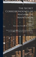 The Secret Correspondence of Madame De Maintenon: With the Princess Des Ursins; From the Original Manuscripts in the Possession of the Duke De Choiseul. Tr. From the French; Volume 1 1017992924 Book Cover