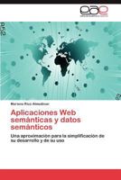 Aplicaciones Web semánticas y datos semánticos: Una aproximación para la simplificación de su desarrollo y de su uso 3848451875 Book Cover