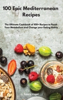 100 Epic Mediterranean Recipes: The Ultimate Cookbook of 100+ Recipes to Reset Your Metabolism and Change your Eating Habits 1802551824 Book Cover