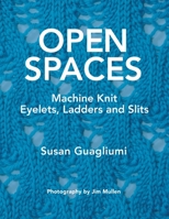 Open Spaces: Machine Knit Eyelets, Ladders and Slits 173331217X Book Cover
