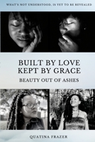 Built by Love, Kept by Grace: Beauty Out of Ashes 173755030X Book Cover