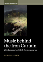 Music Behind the Iron Curtain: Weinberg and His Polish Contemporaries 1108737765 Book Cover