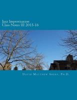 Jazz Improvisation Class Notes III 2015-16 1542581133 Book Cover