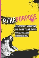 P/Repurpose: B2B content marketing for small teams, owner operators, and solopreneurs B0F3X73LKG Book Cover
