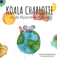 Koala Charlotte en de Bijzondere Wereld 9151968940 Book Cover